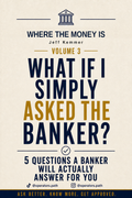 What If I Simply Asked the Banker? (Where The Money Is, Vol. 3)